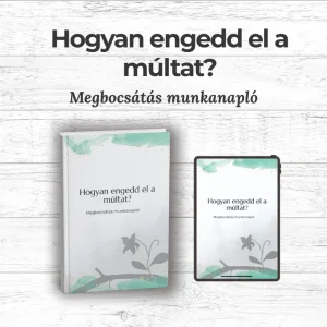 Hogyan engedd el a múltat? - Megbocsátás munkanapló