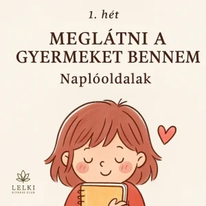 Meglátni a gyermeket bennem – irányított napló (július, 1. hét)