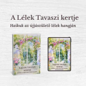 A lélek tavaszi kertje-Haikuk az újjászülető lélek hangján